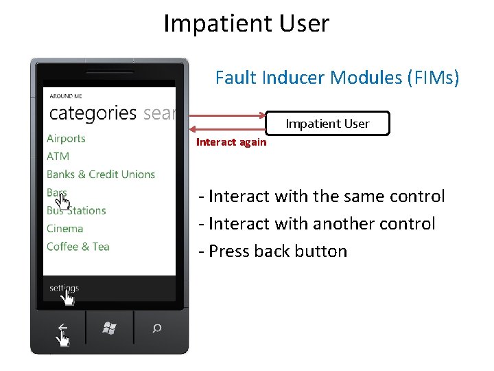 Impatient User Fault Inducer Modules (FIMs) Impatient User Interact again - Interact with the