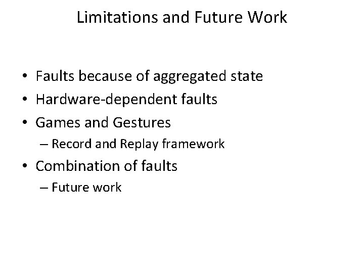Limitations and Future Work • Faults because of aggregated state • Hardware-dependent faults •