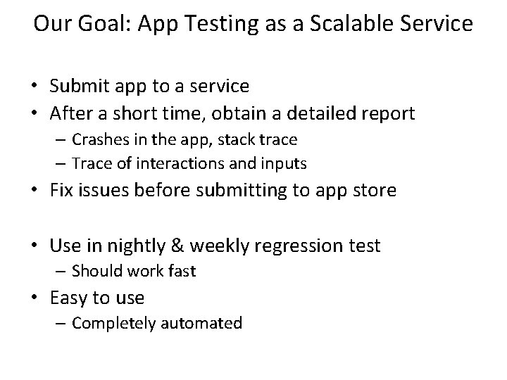 Our Goal: App Testing as a Scalable Service • Submit app to a service