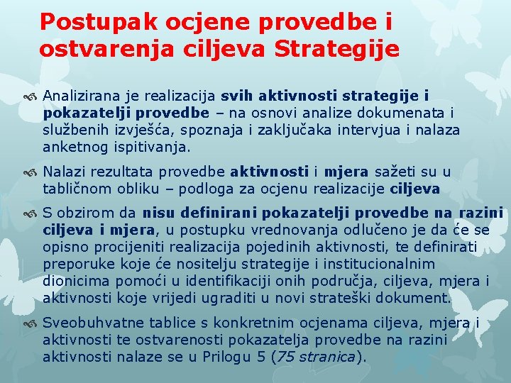 Postupak ocjene provedbe i ostvarenja ciljeva Strategije Analizirana je realizacija svih aktivnosti strategije i