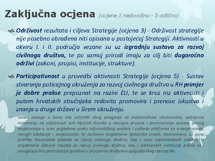 Zaključna ocjena (ocjene 1 nedovoljno - 5 odlično) Održivost rezultata i ciljeva Strategije (ocjena