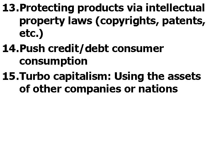 13. Protecting products via intellectual property laws (copyrights, patents, etc. ) 14. Push credit/debt