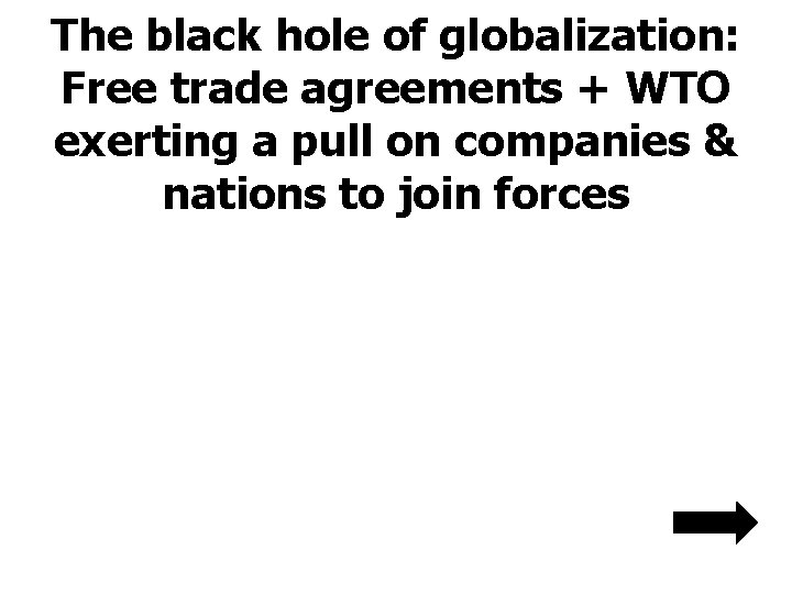 The black hole of globalization: Free trade agreements + WTO exerting a pull on