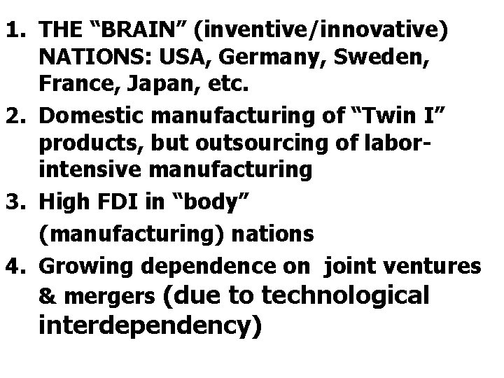 1. THE “BRAIN” (inventive/innovative) NATIONS: USA, Germany, Sweden, France, Japan, etc. 2. Domestic manufacturing