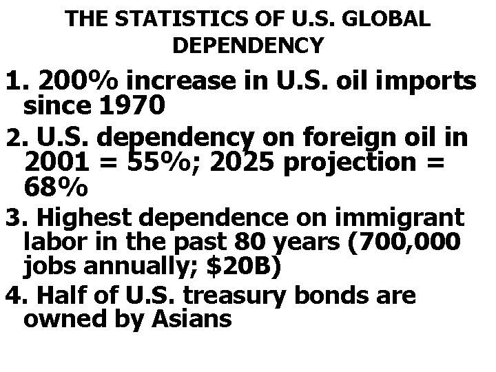 THE STATISTICS OF U. S. GLOBAL DEPENDENCY 1. 200% increase in U. S. oil
