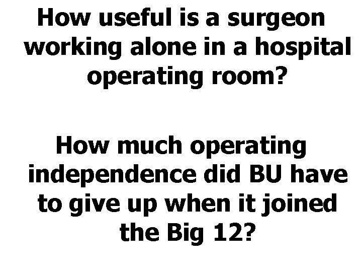 How useful is a surgeon working alone in a hospital operating room? How much