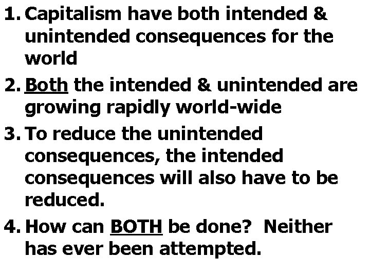 1. Capitalism have both intended & unintended consequences for the world 2. Both the