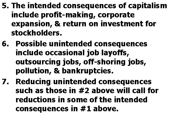 5. The intended consequences of capitalism include profit-making, corporate expansion, & return on investment