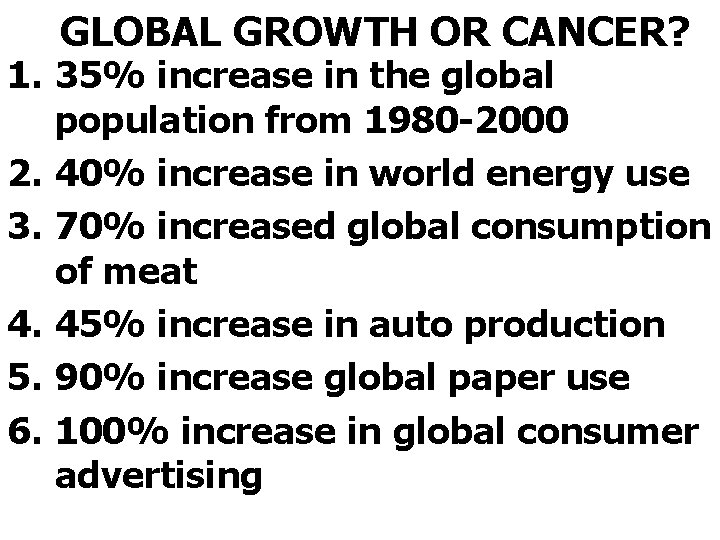 GLOBAL GROWTH OR CANCER? 1. 35% increase in the global population from 1980 -2000