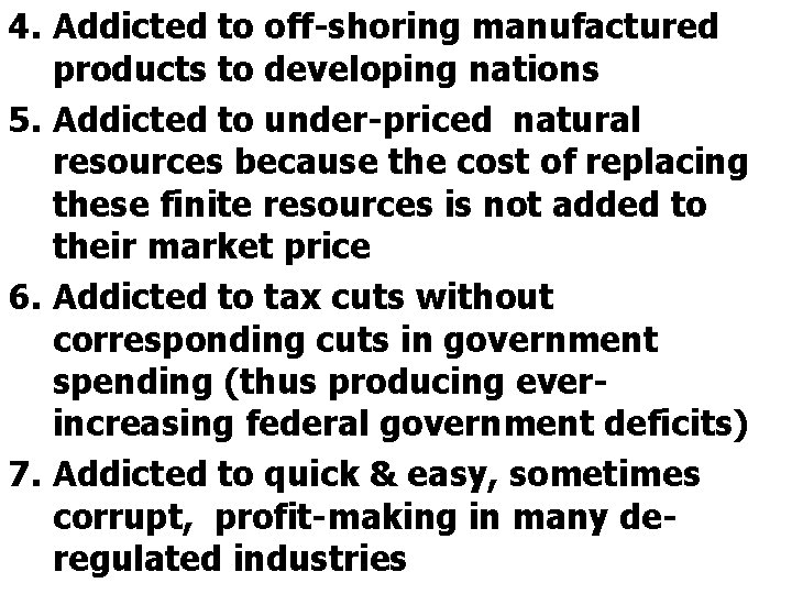 4. Addicted to off-shoring manufactured products to developing nations 5. Addicted to under-priced natural