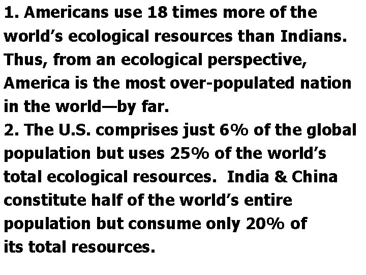 1. Americans use 18 times more of the world’s ecological resources than Indians. Thus,
