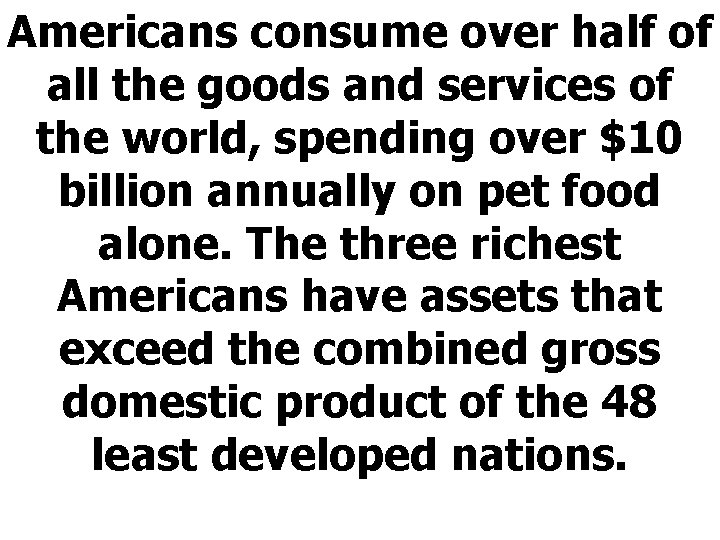 Americans consume over half of all the goods and services of the world, spending
