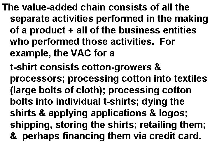 The value-added chain consists of all the separate activities performed in the making of