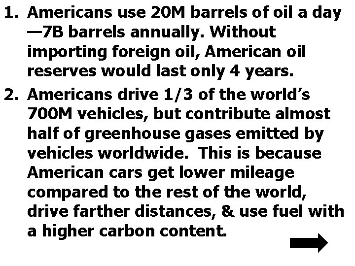 1. Americans use 20 M barrels of oil a day — 7 B barrels