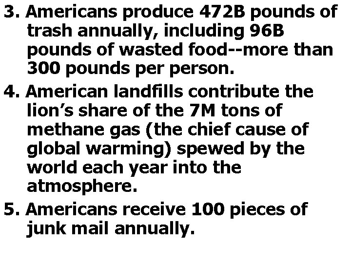 3. Americans produce 472 B pounds of trash annually, including 96 B pounds of