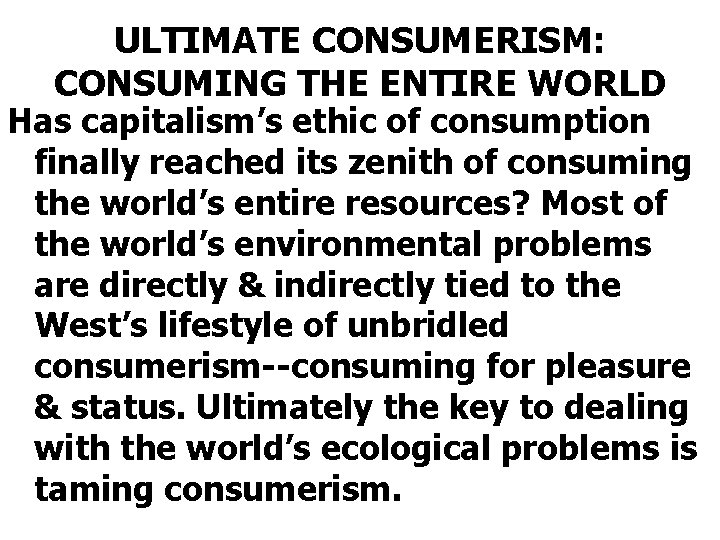 ULTIMATE CONSUMERISM: CONSUMING THE ENTIRE WORLD Has capitalism’s ethic of consumption finally reached its