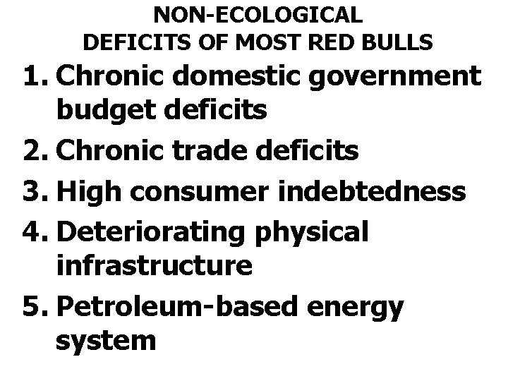 NON-ECOLOGICAL DEFICITS OF MOST RED BULLS 1. Chronic domestic government budget deficits 2. Chronic