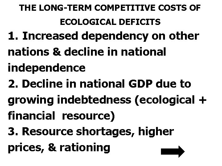 THE LONG-TERM COMPETITIVE COSTS OF ECOLOGICAL DEFICITS 1. Increased dependency on other nations &