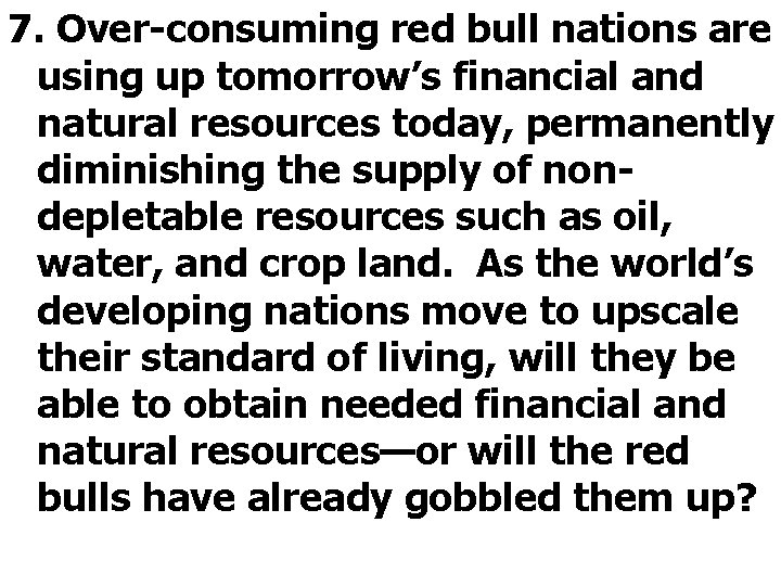 7. Over-consuming red bull nations are using up tomorrow’s financial and natural resources today,
