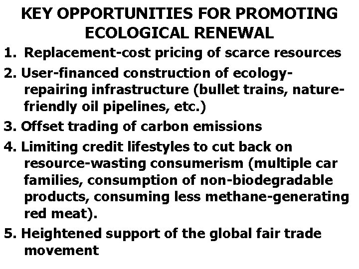 KEY OPPORTUNITIES FOR PROMOTING ECOLOGICAL RENEWAL 1. Replacement-cost pricing of scarce resources 2. User-financed