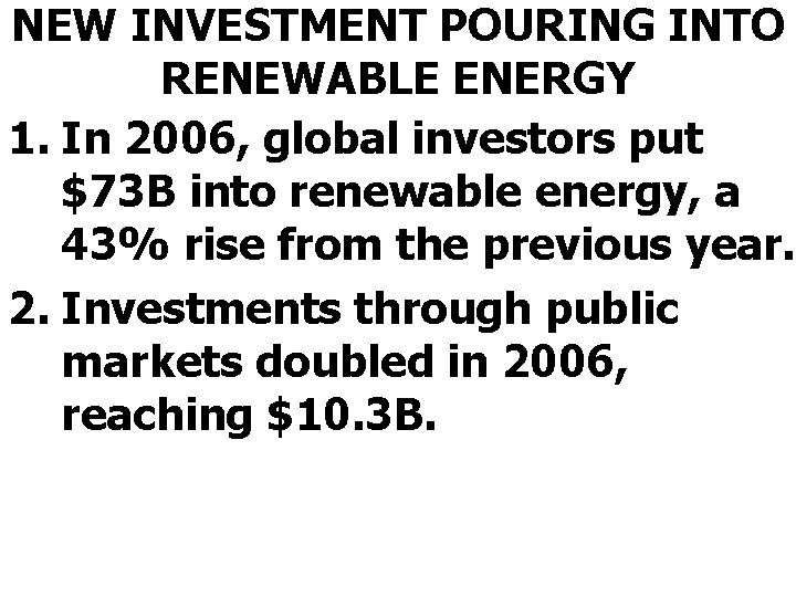 NEW INVESTMENT POURING INTO RENEWABLE ENERGY 1. In 2006, global investors put $73 B