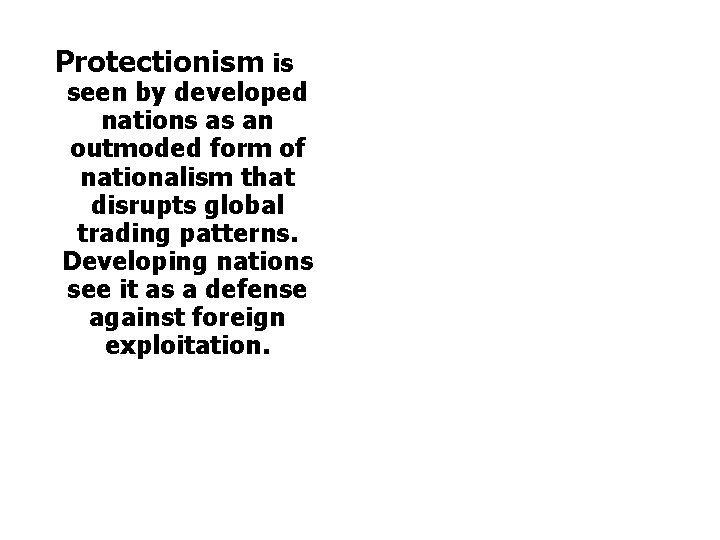 Protectionism is seen by developed nations as an outmoded form of nationalism that disrupts