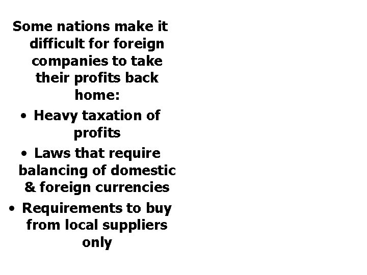 Some nations make it difficult foreign companies to take their profits back home: •