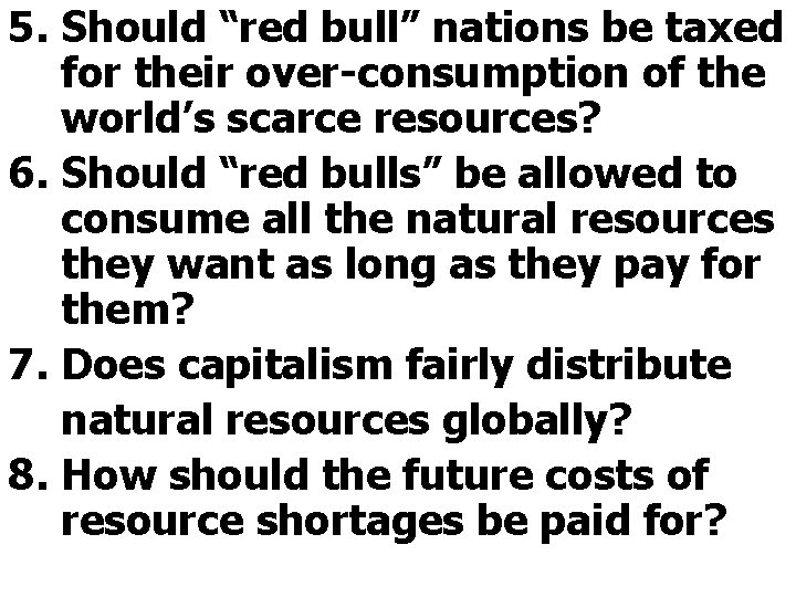 5. Should “red bull” nations be taxed for their over-consumption of the world’s scarce