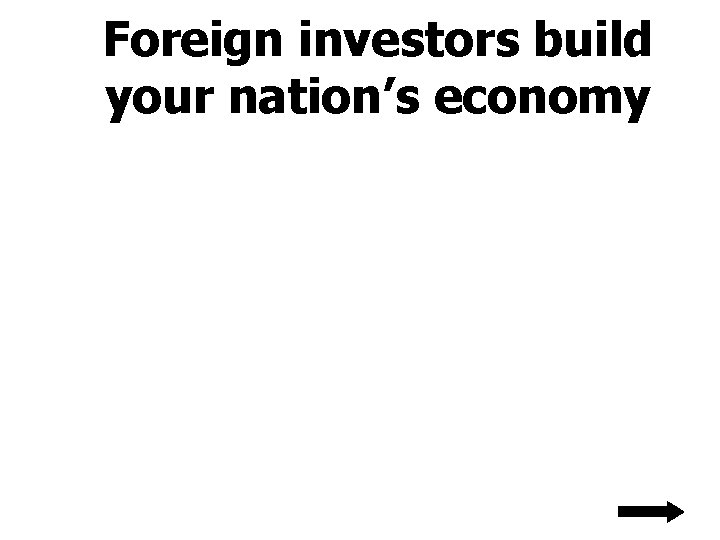 Foreign investors build your nation’s economy 