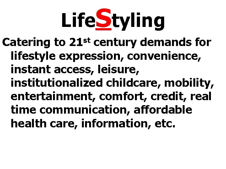 Life. Styling Catering to 21 st century demands for lifestyle expression, convenience, instant access,