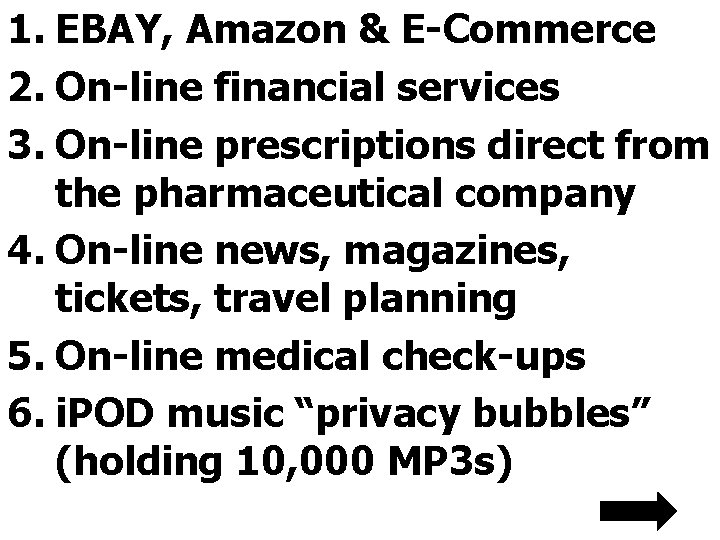1. EBAY, Amazon & E-Commerce 2. On-line financial services 3. On-line prescriptions direct from