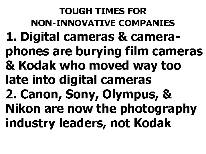 TOUGH TIMES FOR NON-INNOVATIVE COMPANIES 1. Digital cameras & cameraphones are burying film cameras