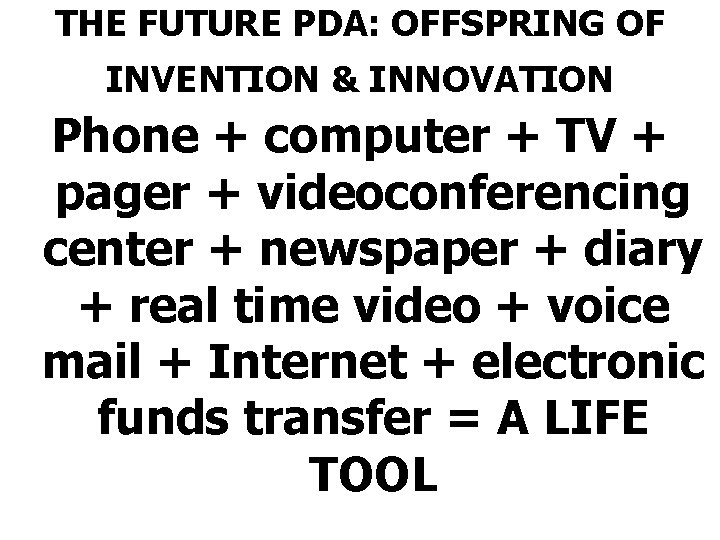 THE FUTURE PDA: OFFSPRING OF INVENTION & INNOVATION Phone + computer + TV +
