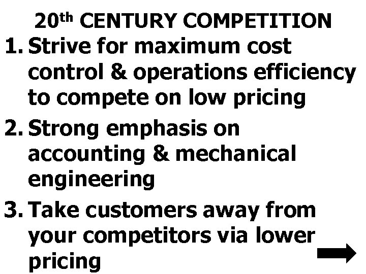 20 th CENTURY COMPETITION 1. Strive for maximum cost control & operations efficiency to