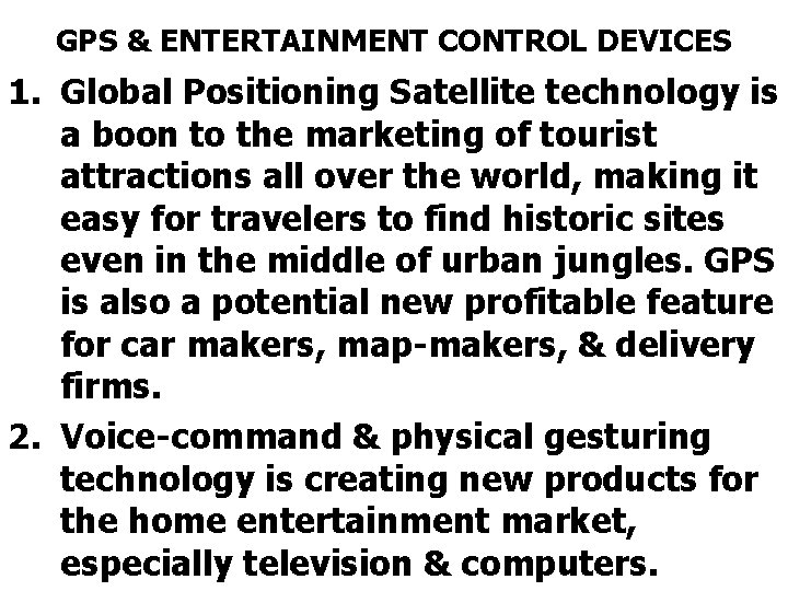 GPS & ENTERTAINMENT CONTROL DEVICES 1. Global Positioning Satellite technology is a boon to
