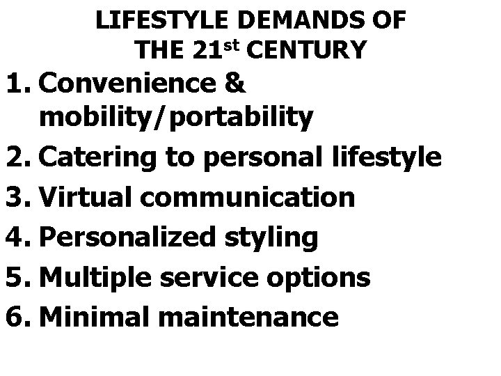 LIFESTYLE DEMANDS OF THE 21 st CENTURY 1. Convenience & mobility/portability 2. Catering to