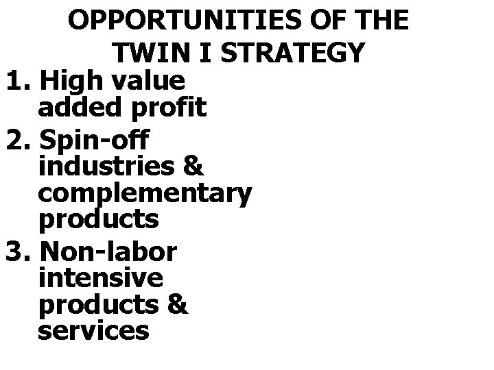 OPPORTUNITIES OF THE TWIN I STRATEGY 1. High value added profit 2. Spin-off industries