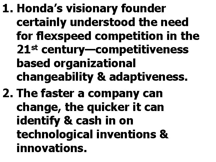 1. Honda’s visionary founder certainly understood the need for flexspeed competition in the 21