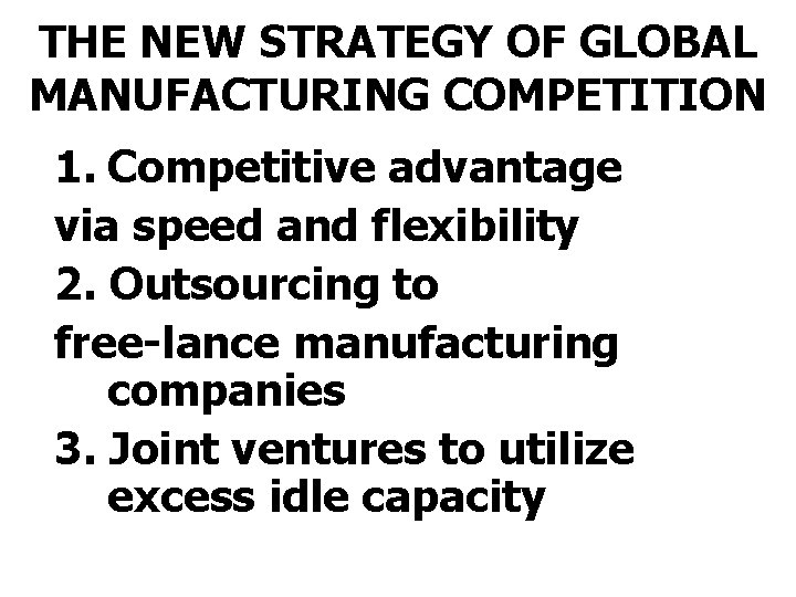 THE NEW STRATEGY OF GLOBAL MANUFACTURING COMPETITION 1. Competitive advantage via speed and flexibility