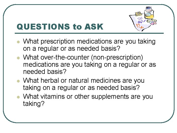 QUESTIONS to ASK l l What prescription medications are you taking on a regular