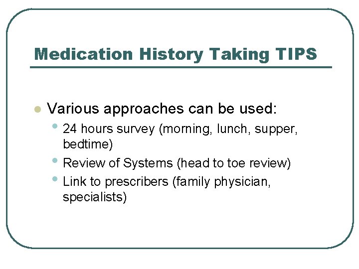 Medication History Taking TIPS l Various approaches can be used: • 24 hours survey