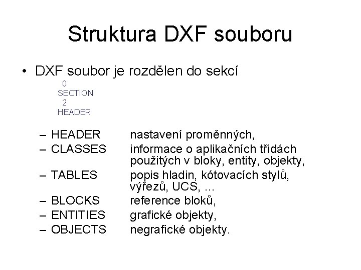 Struktura DXF souboru • DXF soubor je rozdělen do sekcí 0 SECTION 2 HEADER
