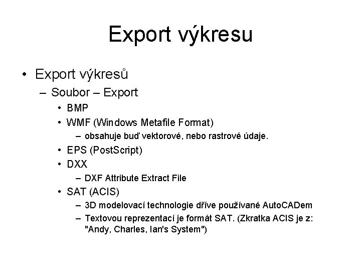 Export výkresu • Export výkresů – Soubor – Export • BMP • WMF (Windows