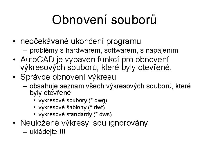 Obnovení souborů • neočekávané ukončení programu – problémy s hardwarem, softwarem, s napájením •