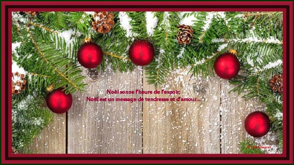 Noël sonne l’heure de l’espoir; Noël est un message de tendresse et d’amour… 