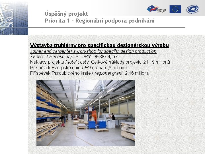 Úspěšný projekt Priorita 1 – Regionální podpora podnikání Výstavba truhlárny pro specifickou designérskou výrobu