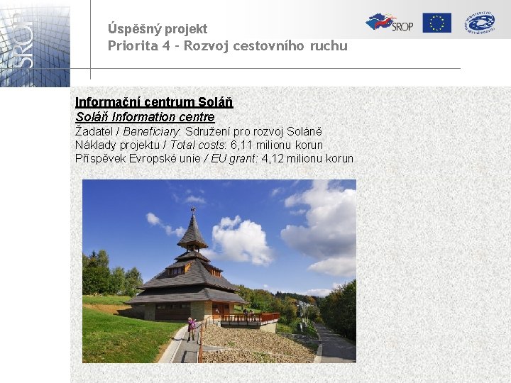 Úspěšný projekt Priorita 4 – Rozvoj cestovního ruchu Informační centrum Soláň Information centre Žadatel