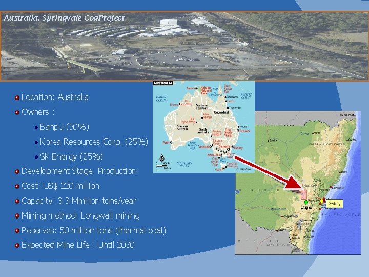 Australia, Springvale Coal. Project Location: Australia Owners : Banpu (50%) Korea Resources Corp. (25%)