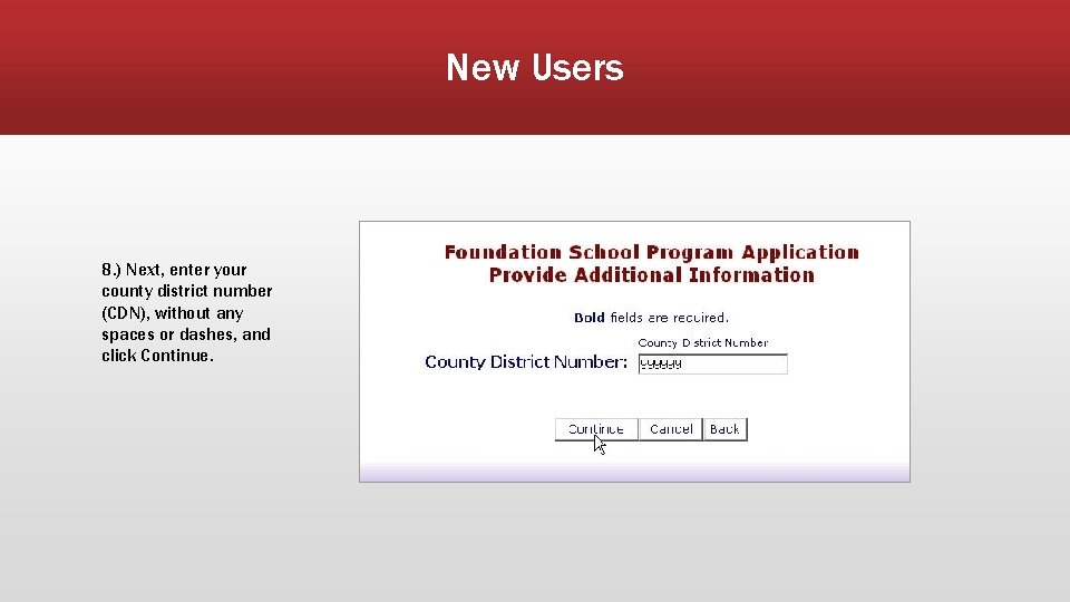 New Users 8. ) Next, enter your county district number (CDN), without any spaces