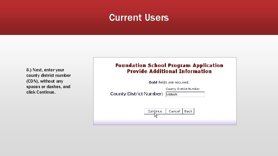 Current Users 6. ) Next, enter your county district number (CDN), without any spaces